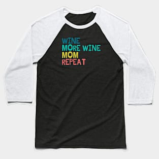 Wine, more wine, mom, repeat Baseball T-Shirt